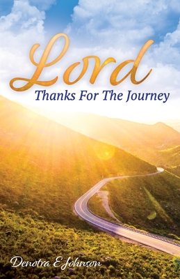 Lord, Thanks For The Journey - Johnson, Denotra E