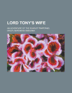 Lord Tony's Wife; An Adventure of the Scarlet Pimpernel