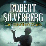 Lord Valentine's Castle - Silverberg, Robert, and Rudnicki, Stefan (Read by), and Card, Emily Janice (Director)