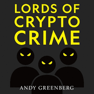 Lords of Crypto Crime: The Race to Bring Down the World's Invisible Kingpins