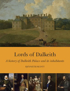 Lords of Dalkeith: A History of Dalkeith Palace and its Inhabitants