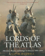 Lords of the Atlas: The Rise and Fall of the House of Glaoua, 1893-1956 - Maxwell, Gavin