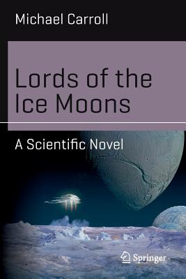 Lords of the Ice Moons: A Scientific Novel - Carroll, Michael