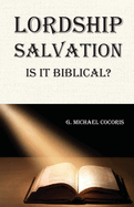 Lordship Salvation: Is it Biblical?: Is it biblical?