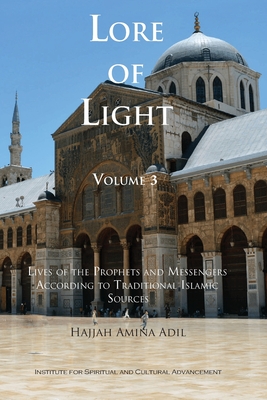 Lore of Light, Volume 3 - Adil, Hajjah Amina, and Kabbani, Shaykh Muhammad Hisham (Preface by)