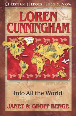 Loren Cunningham: Into All the World - Benge, Janet, and Benge, Geoff