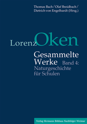 Lorenz Oken - Gesammelte Werke: Band 4: Naturgeschichte Fur Schulen - Bach, Thomas (Editor), and Breidbach, Olaf (Editor), and Engelhardt, Dietrich Von (Editor)
