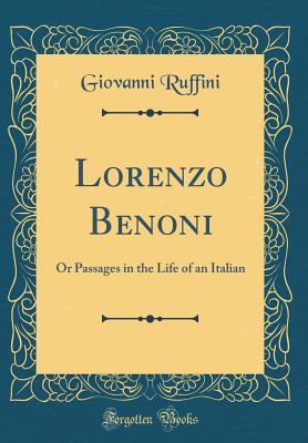 Lorenzo Benoni: Or Passages in the Life of an Italian (Classic Reprint) - Ruffini, Giovanni