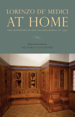Lorenzo De' Medici at Home: The Inventory of the Palazzo Medici in 1492 - Stapleford, Richard (Editor)