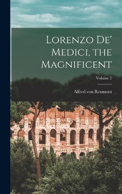 Lorenzo De' Medici, the Magnificent; Volume 2 - Von Reumont, Alfred