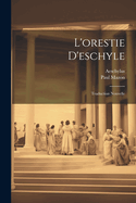 L'Orestie D'Eschyle: Traduction Nouvelle