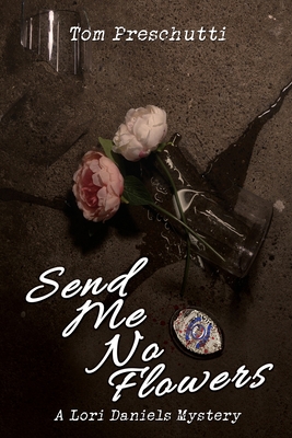 Lori Daniels Mystery: Send Me No Flowers - Preschutti, Tom