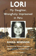 Lori: My Daughter, Wrongfully Imprisoned in Peru - Berenson, Rhoda, and Chomsky, Noam, and Clark, Ramsey