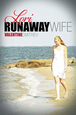 Lori, Runaway Wife - Dmitriev, Valentine, Dr., PhD