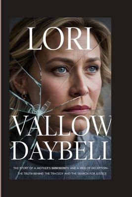 Lori Vallow Daybell: The Story of a Mother's Dark Secrets and a Web of Deception- The Truth Behind the Tragedy and the Search for Justice - Mehler, Patrick