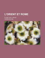 L'Orient Et Rome; Etude Sur L'Union