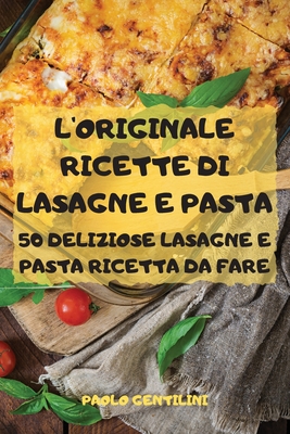 L'Originale Ricette Di Lasagne E Pasta 50 Deliziose Lasagne E Pasta Ricetta Da Fare - Paolo Gentilini