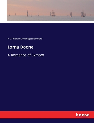 Lorna Doone: A Romance of Exmoor - Blackmore, R D (Richard Doddridge)