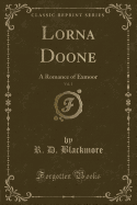 Lorna Doone, Vol. 1: A Romance of Exmoor (Classic Reprint)