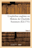 L'Orpheline Angloise Ou Histoire de Charlotte Summers. Tome 2: Imite de l'Anglois de M. N