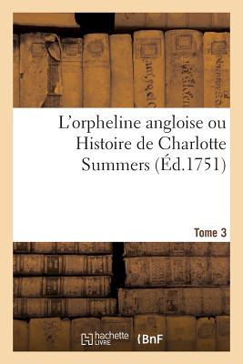 L'Orpheline Angloise Ou Histoire de Charlotte Summers. Tome 3 - Fielding, Sarah, and de La Place, Pierre-Antoine, and Aveline, Pierre-Alexandre