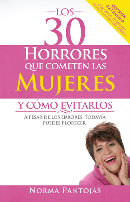 Los 30 Horrores Que Cometen Las Mujeres y C?mo Evitarlos: A Pesar de Los Errores, Todav?a Puedes Florecer - Pantojas, Norma