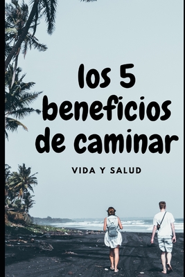 Los 5 beneficios de caminar: vida y salud - Valdez, Ezequiel