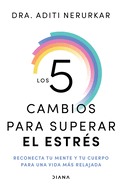 Los 5 Cambios Para Superar El Estrs: Reconecta Tu Mente Y Tu Cuerpo Para Una Vida Ms Relajada / The 5 Resets
