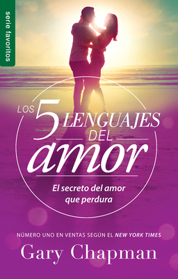 Los 5 Lenguajes del Amor (Edici?n Revisada) - Serie Favoritos: El Secreto Para Un Amor Duradero (Spanish Edition): El Secreto del Amor Que Perdura - Chapman, Gary