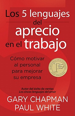 Los 5 Lenguajes del Aprecio En El Trabajo: Cmo Motivar Al Personal Para Mejorar Su Empresa - Chapman, Gary, and White, Paul, Dr., D.P