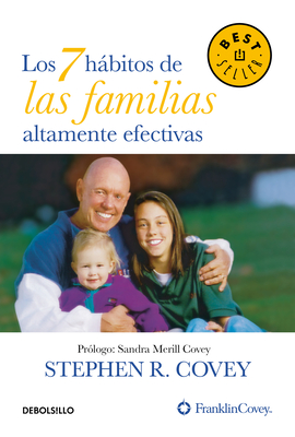 Los 7 Hbitos de Las Familias Altamente Efectivas / The 7 Habits of Highly Effective Families - Covey, Stephen R, and Covey, Sandra Merill (Prologue by)