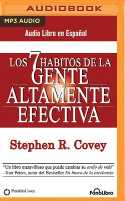 Los 7 Habitos de la Gente Altamente Efectiva (the 7 Habits of Highly Effective People) - Covey, Stephen R, and Felipe, Alejo (Read by)