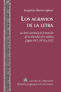 Los Agravios de la Letra: La Letra Colonial Y La Formaci?n de la Alteridad Afro-Andina [Siglos XVI, XVII Y XIX]