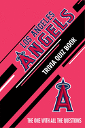 Los Angeles Angels Trivia Quiz Book: The One With All The Questions