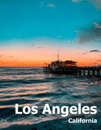 Los Angeles: Coffee Table Photography Travel Picture Book Album Of A Southern California LA City In USA Country Large Size Photos Cover
