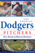 Los Angeles Dodgers Pitchers:: Seven Decades of Diamond Dominance