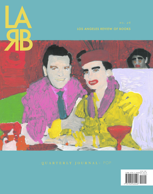 Los Angeles Review of Books Quarterly Journal: The Pop Issue: No. 26, Spring 2020 - Lutz, Tom (Editor)