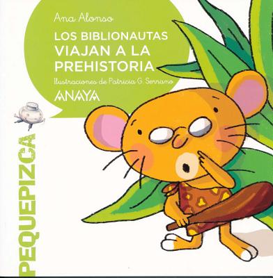 Los Biblionautas Viajan a la Prehistoria - Alonso, Ana