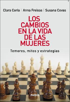 Los Cambios en la Vida de las Mujeres: Temores, Mitos y Estrategias - Coria, Clara, and Coria, Adela, and Covas, Susana