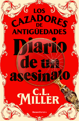 Los Cazadores de Antig?edades. Diario de Un Asesinato / The Antique Hunter's Gu Ide to Murder - Miller, C L