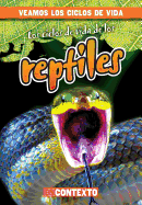 Los Ciclos de Vida de Los Reptiles (Reptile Life Cycles)