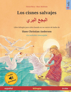 Los cisnes salvajes (espaol - rabe): Libro biling?e para nios basado en un cuento de hadas de Hans Christian Andersen, con audiolibro descargable