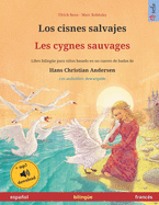 Los cisnes salvajes - Les cygnes sauvages (espaol - franc?s). Basado en un cuento de hadas de Hans Christian Andersen: Libro infantil biling?e con audiolibro mp3 descargable, a partir de 4-6 aos