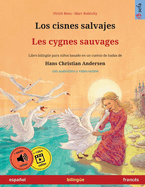 Los cisnes salvajes - Les cygnes sauvages (espaol - francs): Libro bilinge para nios basado en un cuento de hadas de Hans Christian Andersen, con audiolibro y vdeo online
