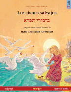 Los cisnes salvajes - Varvoi hapere. Libro biling?e para nios adaptado de un cuento de hadas de Hans Christian Andersen (espaol - hebreo (ivrit))