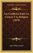 Los Conflictos Entre La Ciencia Y La Religion (1876)