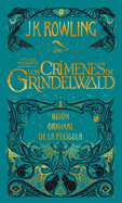Los Cr?menes de Grindelwald. Guion Original de la Pel?cula / The Crimes of Grindelwald: The Original Screenplay