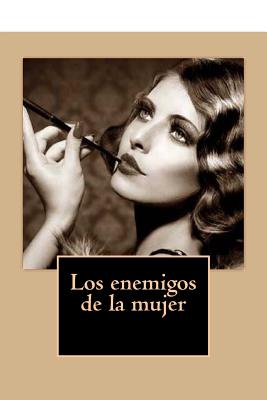 Los enemigos de la mujer - Marquez, Patricia (Editor), and Blasco Ibanez, Vicente