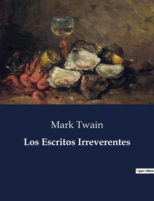 Los Escritos Irreverentes - Twain, Mark