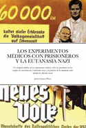 Los Experimentos Medicos Con Prisioneros Y La Eutanasia Nazi: Un completo anlisis de los experimentos m?dicos sobre los prisioneros en los campos de concentraci?n y exterminio nazis y la prctica de la eutanasia como m?todo de selecci?n racial